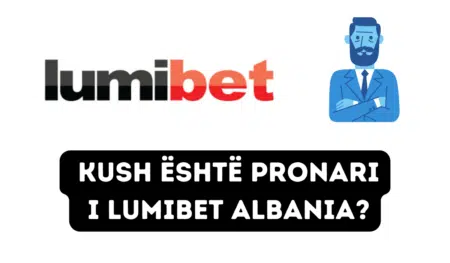 Kush është pronari i LumiBet Albania?