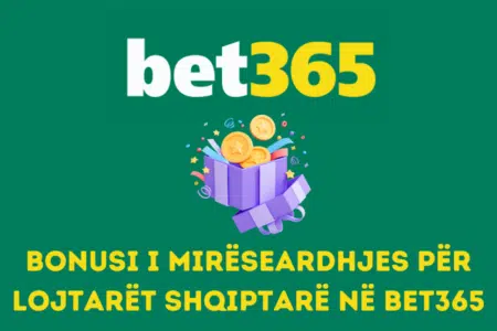 Bonusi i mirëseardhjes për lojtarët shqiptarë në Bet365