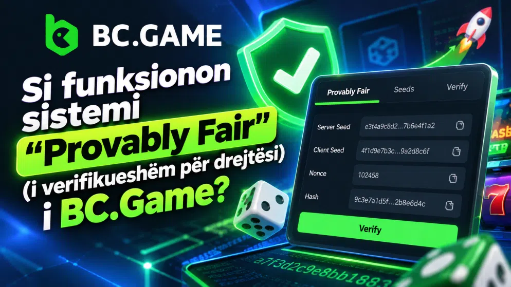 Si funksionon sistemi “Provably Fair” (i verifikueshëm për drejtësi) i BC.Game?