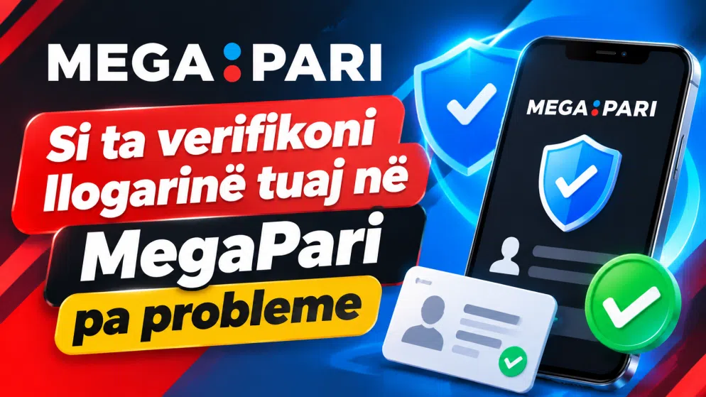 Si ta verifikoni llogarinë tuaj në MegaPari pa probleme